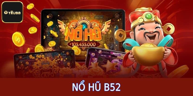 Đặc điểm tạo nên thương hiệu của nổ hũ B52