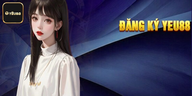 Hướng dẫn đăng ký Yeu88 làm hội viên chính thức