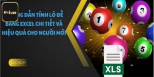 Tính Lô Đề Bằng Excel - Tổng Hợp Thông Tin Mới Nhất