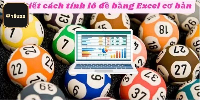Tính lô đề bằng Excel mang đến tính chính xác